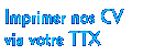 Imprimer nos CV via votre TTX